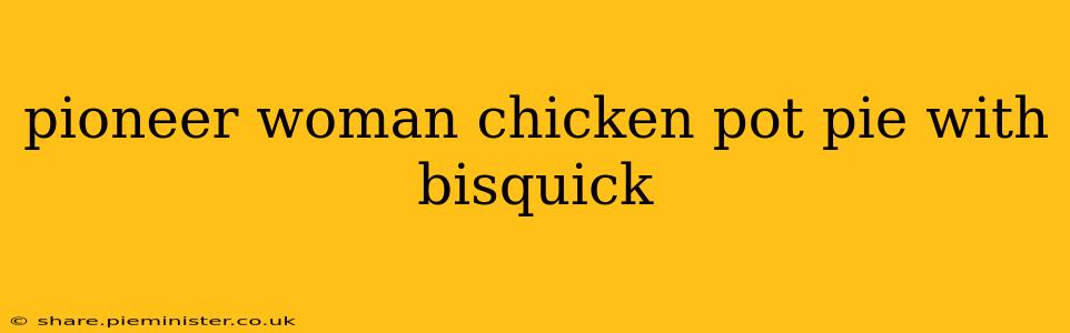 pioneer woman chicken pot pie with bisquick