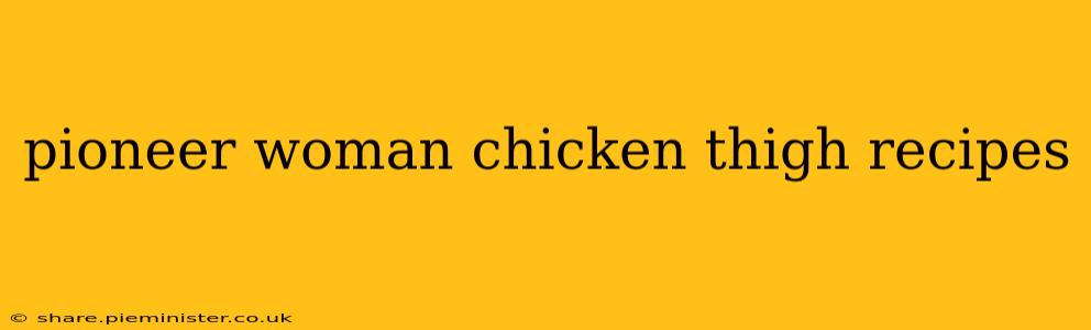 pioneer woman chicken thigh recipes