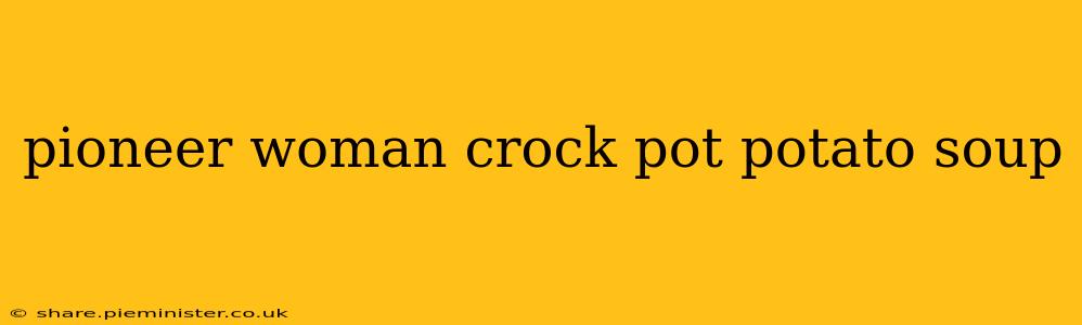 pioneer woman crock pot potato soup