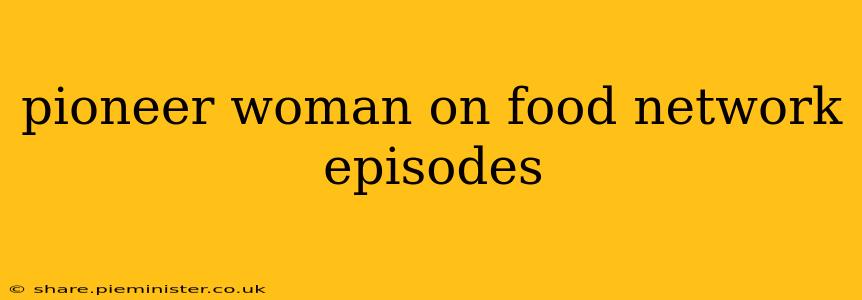 pioneer woman on food network episodes
