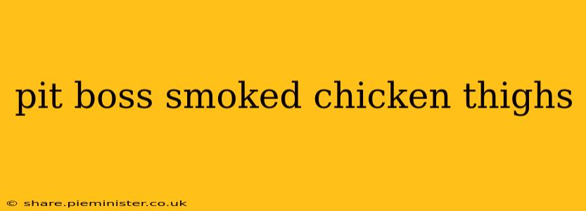 pit boss smoked chicken thighs