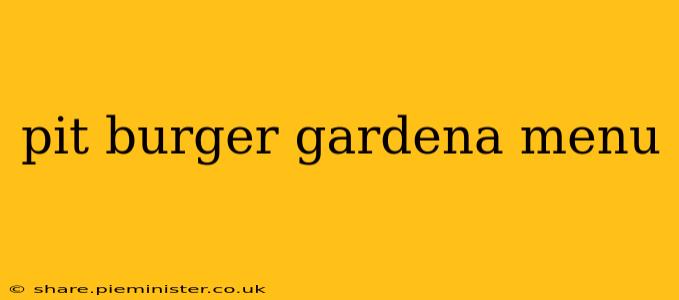 pit burger gardena menu