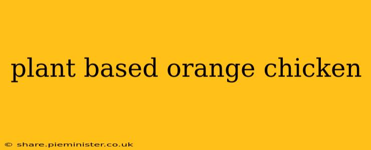 plant based orange chicken