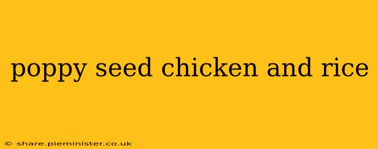 poppy seed chicken and rice