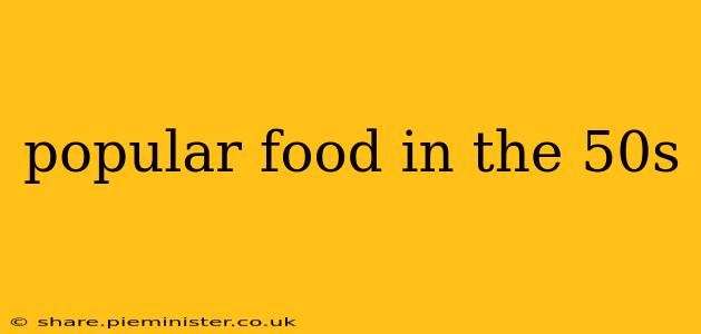 popular food in the 50s