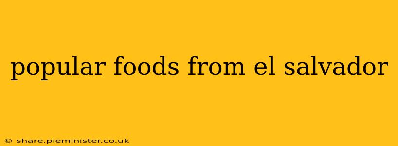 popular foods from el salvador