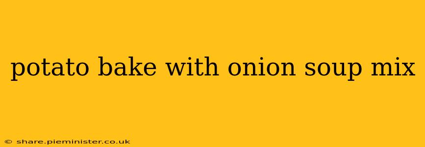 potato bake with onion soup mix
