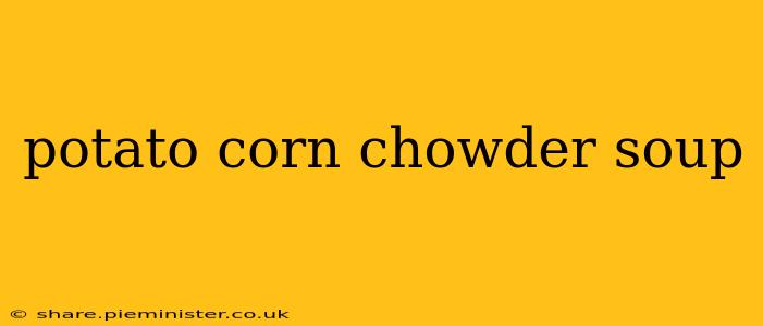 potato corn chowder soup