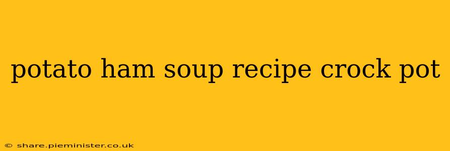 potato ham soup recipe crock pot