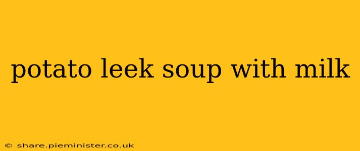 potato leek soup with milk