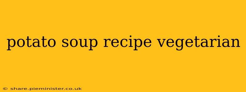 potato soup recipe vegetarian