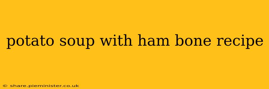 potato soup with ham bone recipe