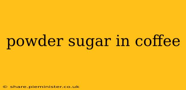 powder sugar in coffee
