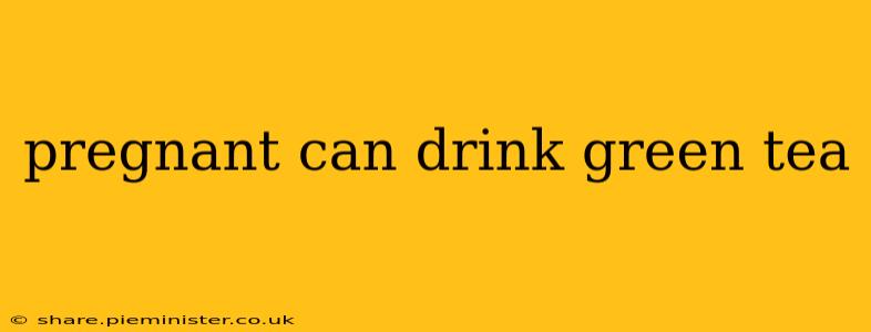 pregnant can drink green tea