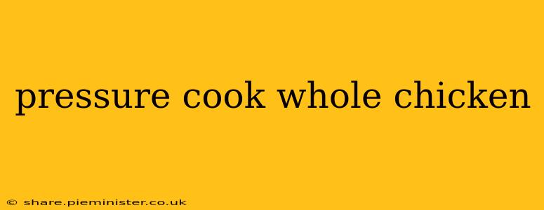 pressure cook whole chicken