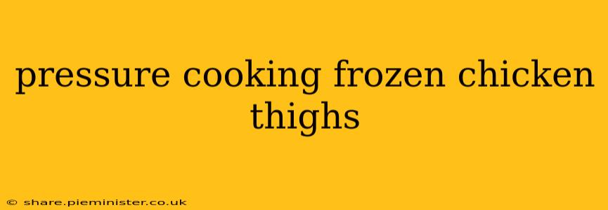 pressure cooking frozen chicken thighs