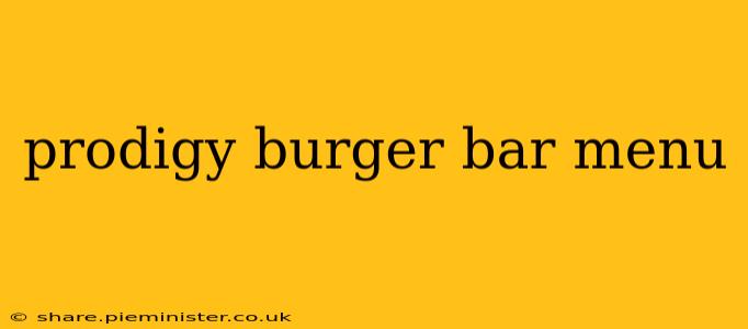 prodigy burger bar menu