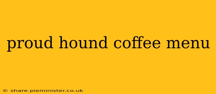 proud hound coffee menu
