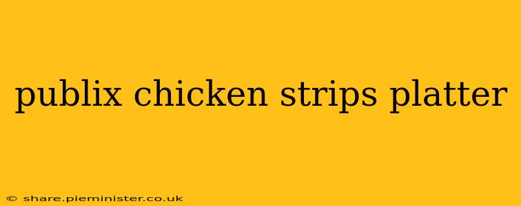 publix chicken strips platter