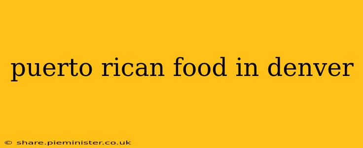 puerto rican food in denver