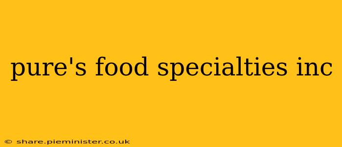 pure's food specialties inc