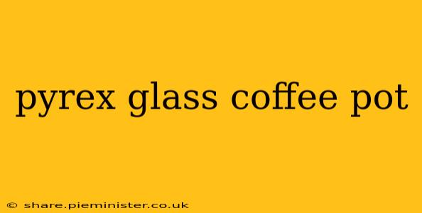 pyrex glass coffee pot
