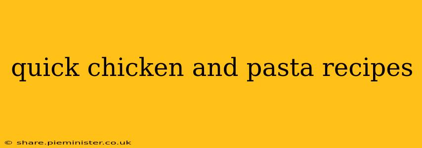 quick chicken and pasta recipes