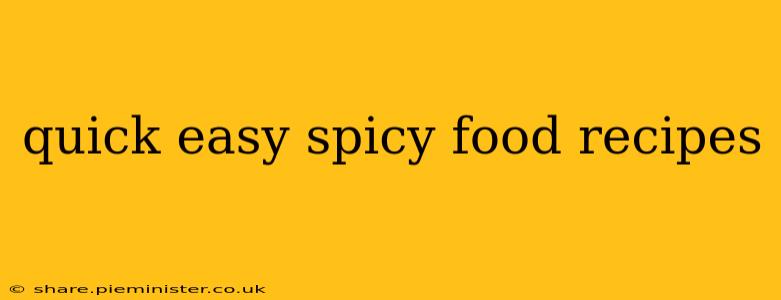 quick easy spicy food recipes
