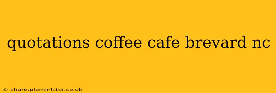 quotations coffee cafe brevard nc
