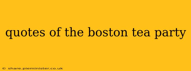 quotes of the boston tea party