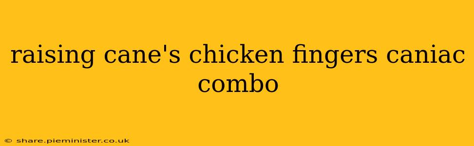 raising cane's chicken fingers caniac combo