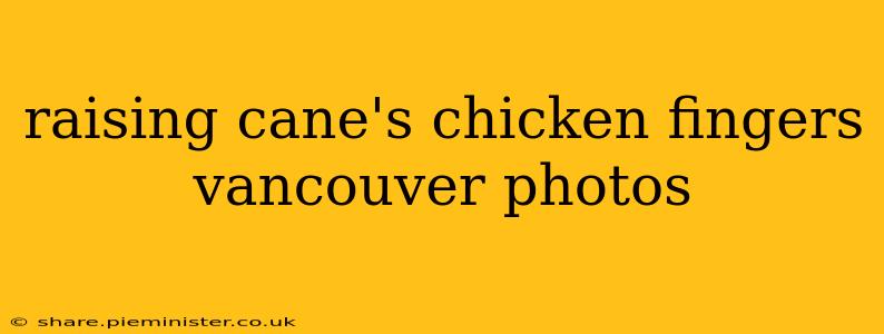 raising cane's chicken fingers vancouver photos