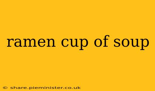 ramen cup of soup
