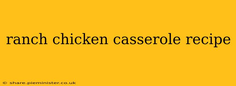 ranch chicken casserole recipe