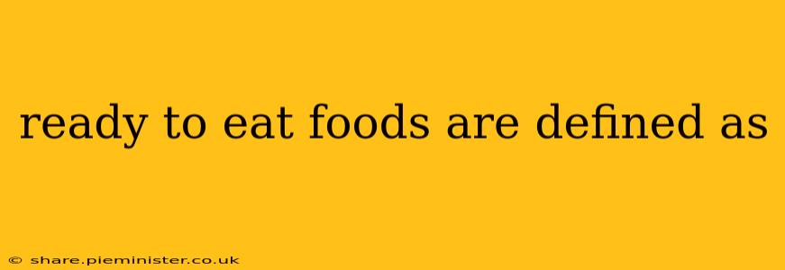 ready to eat foods are defined as