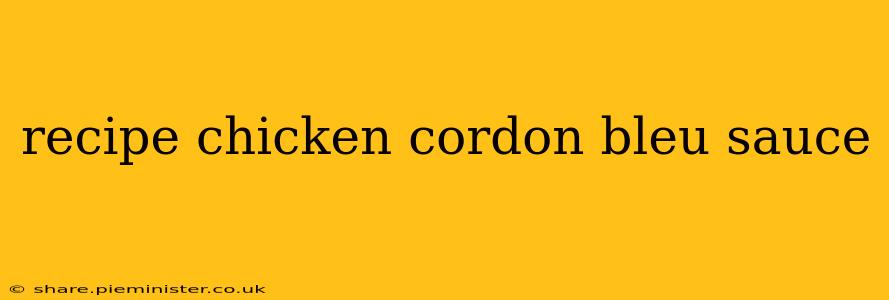 recipe chicken cordon bleu sauce