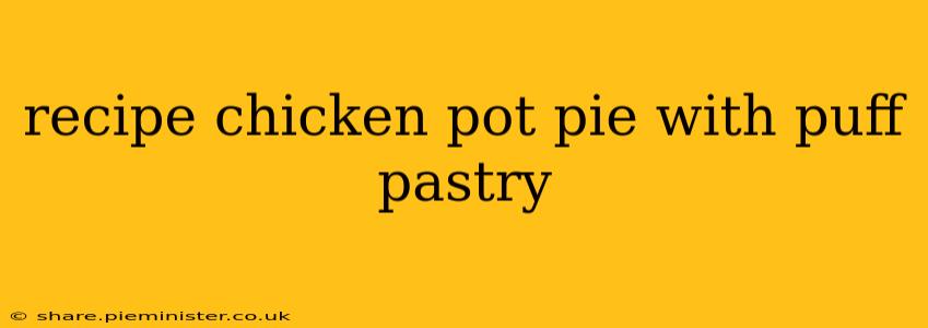 recipe chicken pot pie with puff pastry