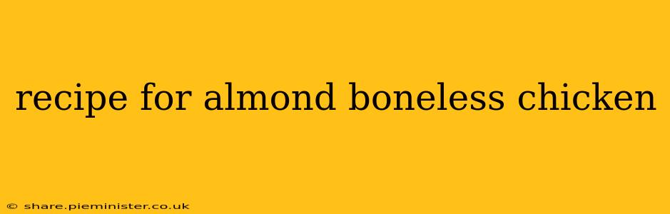 recipe for almond boneless chicken
