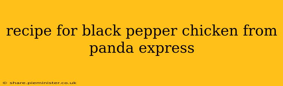 recipe for black pepper chicken from panda express