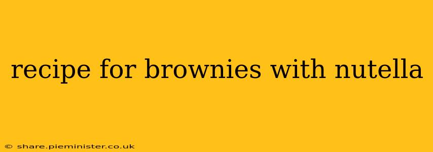 recipe for brownies with nutella