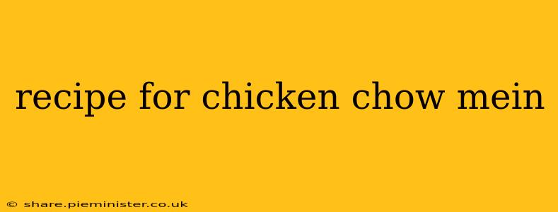 recipe for chicken chow mein