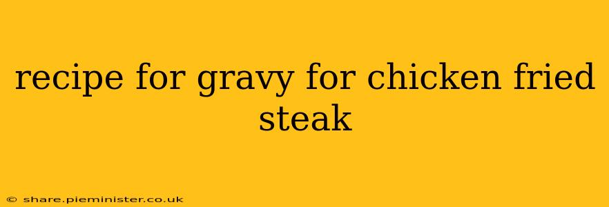 recipe for gravy for chicken fried steak