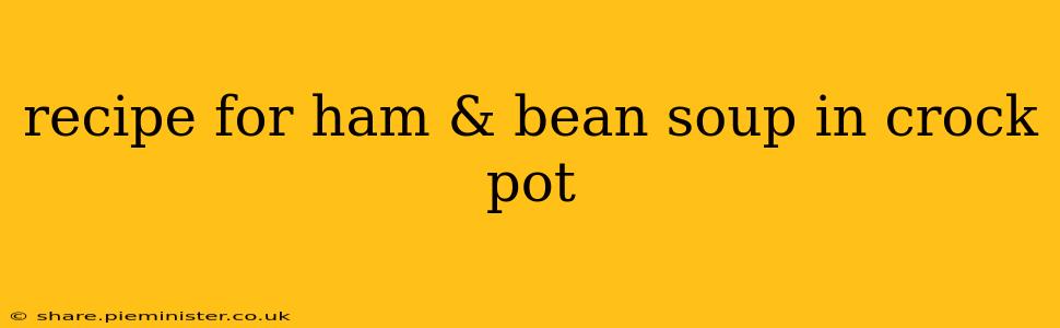 recipe for ham & bean soup in crock pot