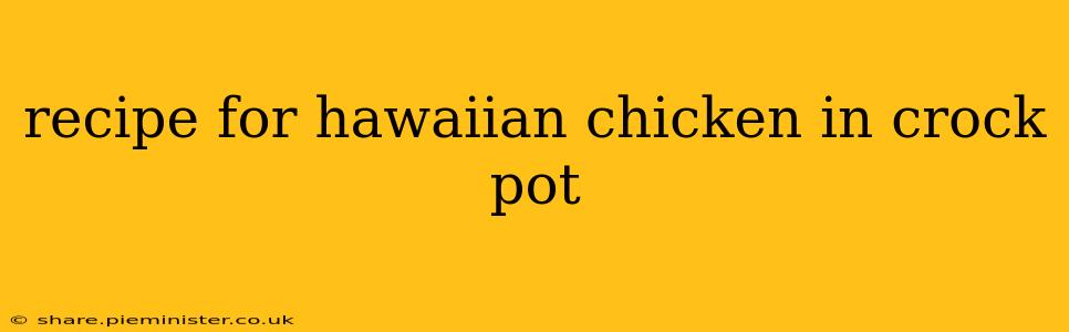 recipe for hawaiian chicken in crock pot