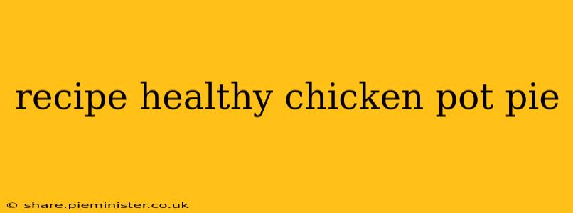 recipe healthy chicken pot pie