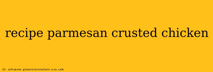recipe parmesan crusted chicken