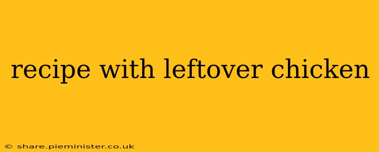 recipe with leftover chicken