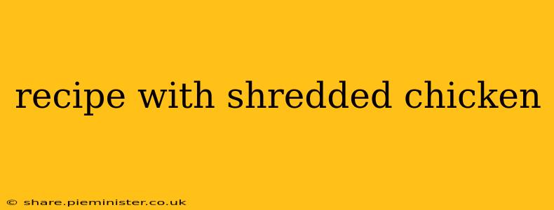 recipe with shredded chicken