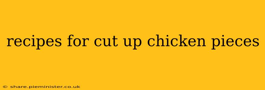 recipes for cut up chicken pieces