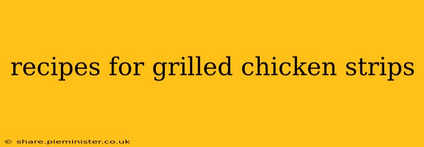 recipes for grilled chicken strips